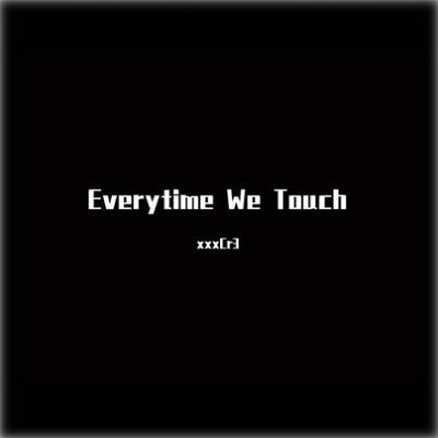 xxxCr3《Everytime We Touch》[FLAC/MP3-320K]